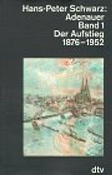 Adenauer / Der Aufstieg. 1876-1952