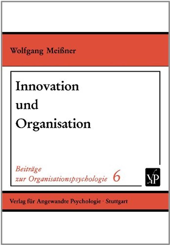 Innovation und Organisation. Die Initiierung von Innovationsprozessen in Organisationen