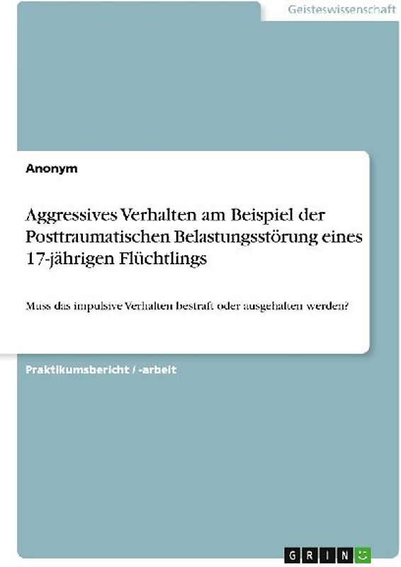 Aggressives Verhalten am Beispiel der Posttraumatischen Belastungsstörung eines 17-jährigen Flüchtlings