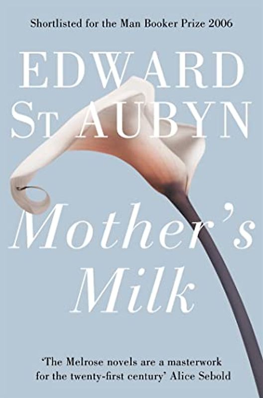 Mother's Milk: Nominated for the Man Booker Prize 2006 (The Patrick Melrose Novels, 4, Band 4)