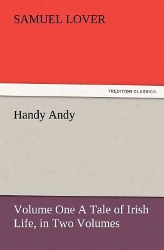 Handy Andy, Volume One A Tale of Irish Life, in Two Volumes