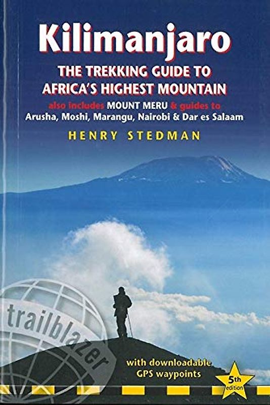 Kilimanjaro - The Trekking Guide to Africa´s Highest Mountain: The Trekking Guide to Africa's Highest Mountain; Also Includes Mount Meru & Guides to ... Nairobi & Dar es Salaam (Trailblazer)