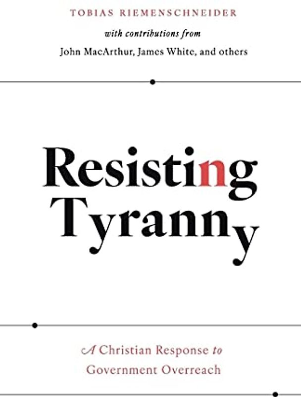 Resisting Tyranny: A Christian Response to Government Overreach