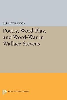 Poetry, Word-Play, and Word-War in Wallace Stevens