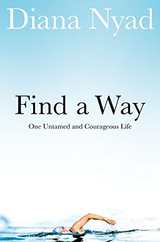 Find a Way: One Untamed and Courageous Life