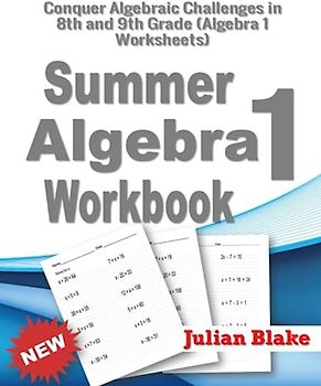 Summer Math Algebra 1 Workbook: Conquer Algebraic Challenges in 8th and 9th Grade (Algebra 1 Worksheets)