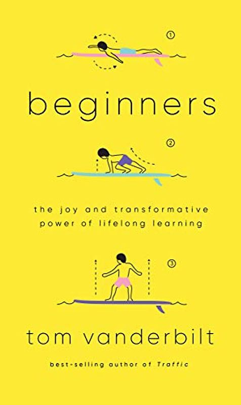 Beginners: The Joy and Transformative Power of Lifelong Learning