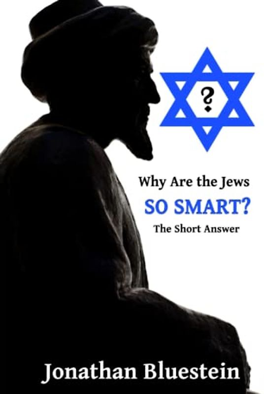 Why Are the Jews So Smart?: The Short Answer; A Controversial Book For Curious People