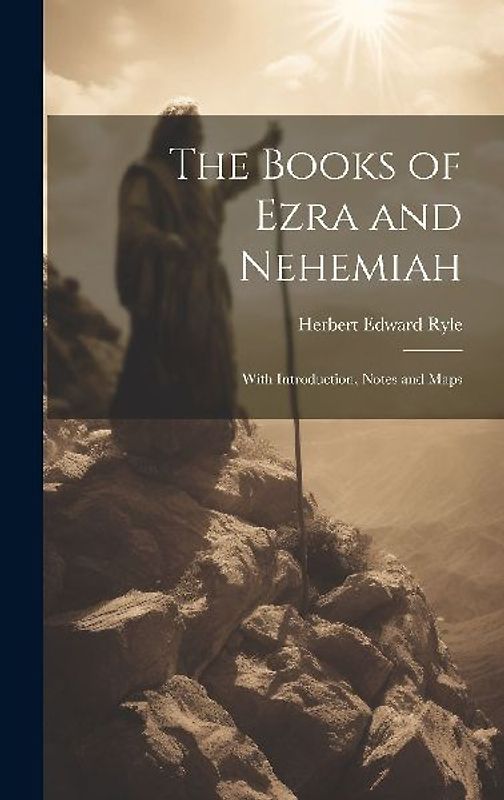 The Books of Ezra and Nehemiah: With Introduction, Notes and Maps