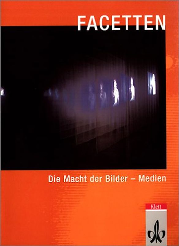 Facetten. Lese- und Arbeitsbuch für den Deutschunterricht in der Oberstufe / Die Macht der Bilder - Medien