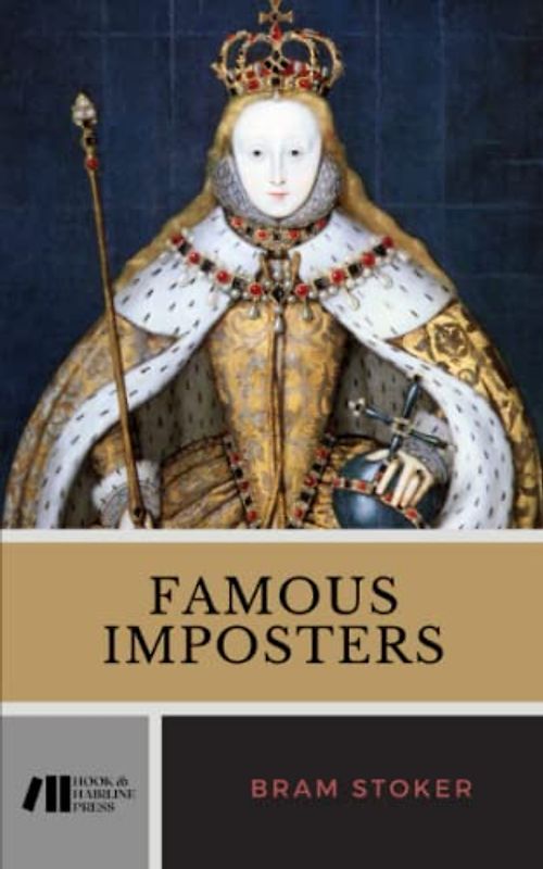 Famous Impostors: Pretenders, Rogues, and Hoaxes: The 1910 Historical Nonfiction Classic (Annotated)