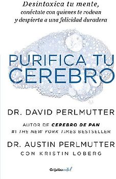 Purifica Tu Cerebro: Desintoxica Tu Mente Para Tener Claridad Mental, Lograr Relaciones Profundas Y Alcanzar La Felicidad Duradera / Brain Wash: Detox Your
