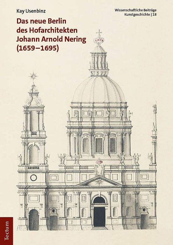 Das neue Berlin des Hofarchitekten Johann Arnold Nering (1659–1695)
