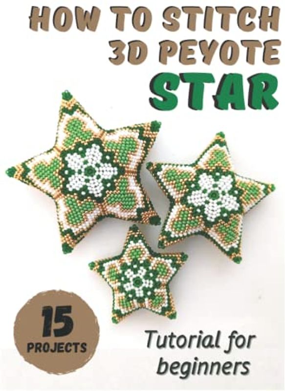 How to stitch 3D Peyote Beaded Stars - 15 projects: Tutorial for beginners - Beading Patterns - Christmas Beaded Stars