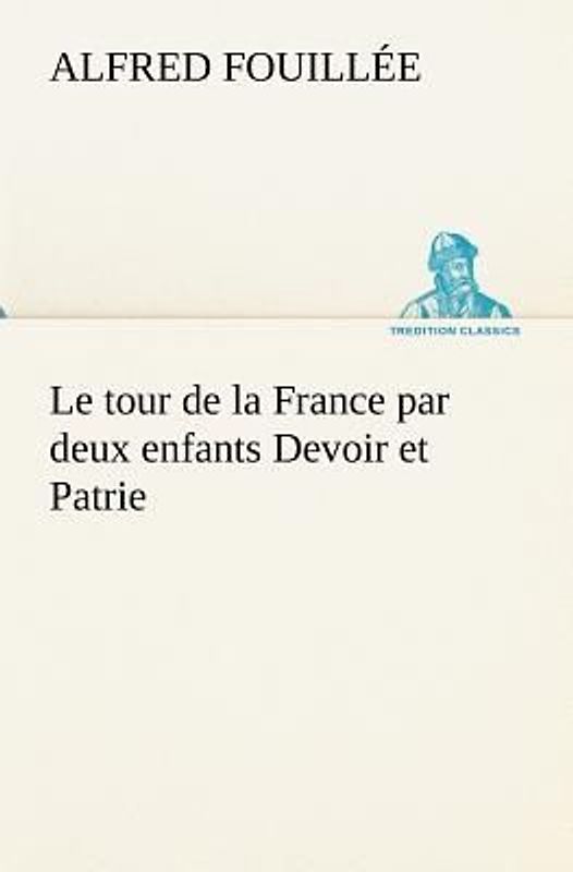 Le tour de la France par deux enfants Devoir et Patrie