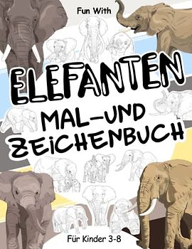 Elefanten Mal- und Zeichenbuch für Kinder von 3-8 Jahren: Spaß beim Ausmalen von Elefanten und Zeichnen einiger Teile der größten existierenden Landtiere. Tolle Sammelseiten für Kleinkinder und Kinder