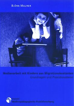 Medienarbeit mit Kindern aus Migrationskontexten