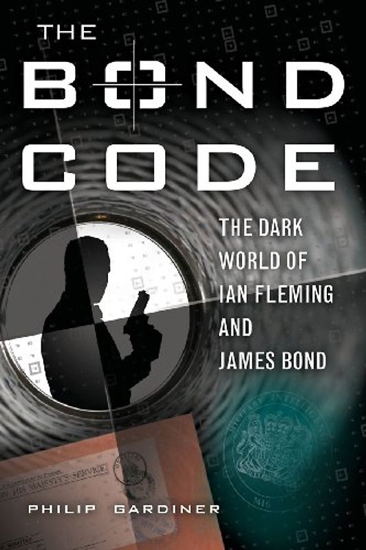 The Bond Code: The Dark World of Ian Fleming and James Bond - Philip Gardiner