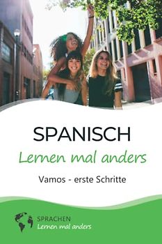 Spanisch lernen mal anders - Vamos - erste Schritte: Spielend einfach Vokabeln, Verben und Grammatik lernen mit Kurzgeschichten und Gedächtnistraining für Anfänger (inkl. Audio)