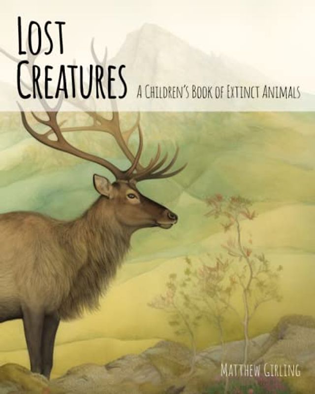 Lost Creatures: A Children's Book Remembering Extinct Animals