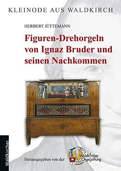 Figuren-Drehorgeln von Ignaz Bruder und seinen Nachkommen