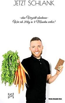 JETZT SCHLANK: -ohne Verzicht abnehmen- Wie ich 20kg in 4 Monaten verlor!