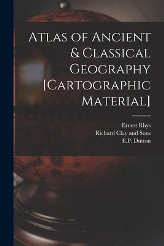 Atlas of Ancient & Classical Geography [cartographic Material]