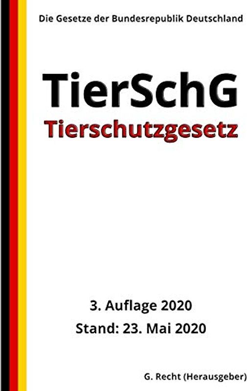 Tierschutzgesetz - TierSchG, 3. Auflage 2020
