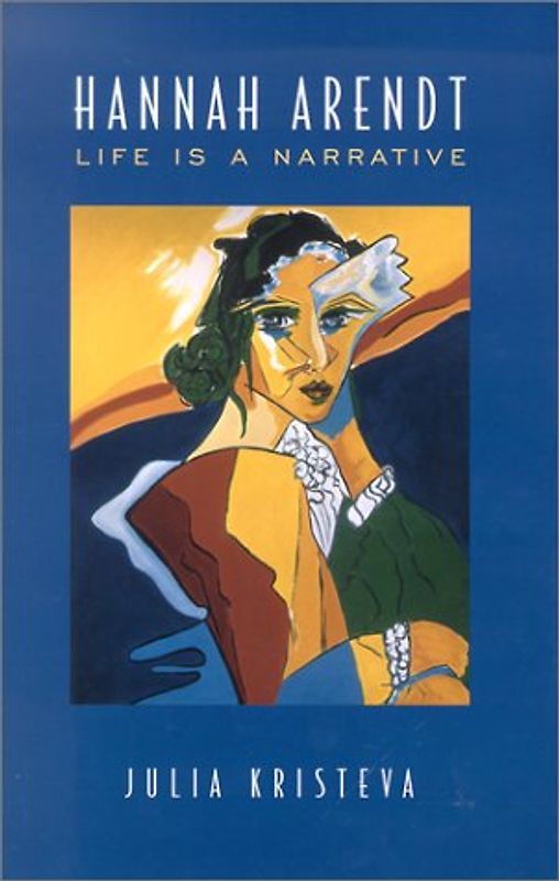 Hannah Arendt: Life is a Narrative (Alexander Lectures) - Kristeva, Julia