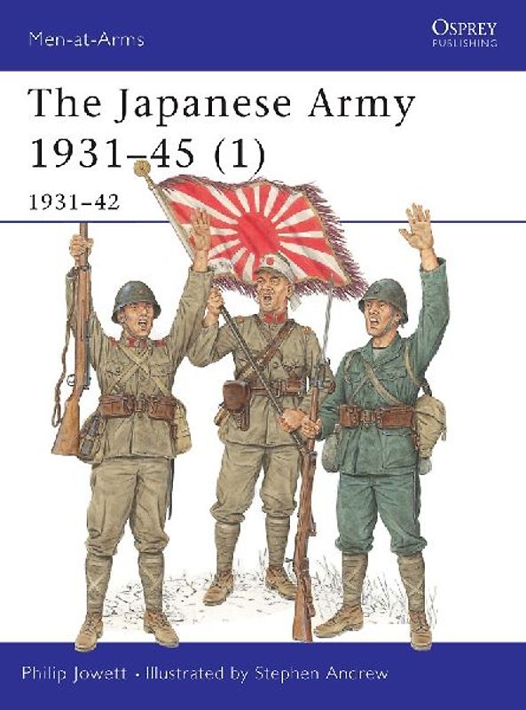 The Japanese Army 1931-45 (1): 1931-42: 1931-1942 Pt.1 (Men-at-Arms) - Philip Jowett