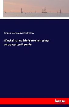 Winckelmanns Briefe an einen seiner vertrautesten Freunde