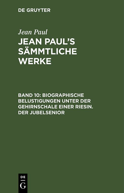 Jean Paul: Jean Paul’s Sämmtliche Werke / Biographische Belustigungen unter der Gehirnschale einer Riesin. Der Jubelsenior