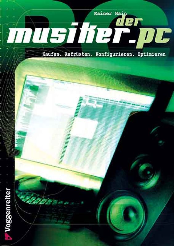 Der Musiker-PC. Kaufen - Aufrüsten - Konfigurieren - Optimieren. Für alle Einsteiger, die mit dem PC Musik machen, digital bearbeiten und auf CD brennen wollen