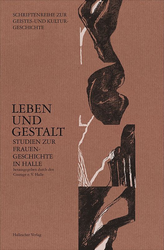 Leben und Gestalt - Studien zur Frauengeschichte in Halle