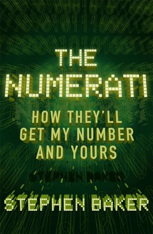 The Numerati: How They'll Get My Number and Yours - Stephen Baker