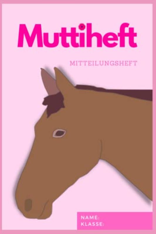 Muttiheft, Mitteilungsheft oder Entschuldigungsheft, für Grundschule und Kindergarten, Lehrer Eltern Heft A5 64 Seiten liniert leer | PFERD ROSA
