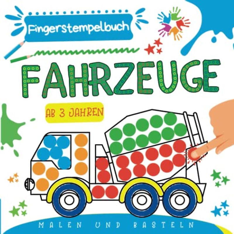 Fingerstempelbuch ab 3 Jahren Fahrzeuge: Kreatives Ausmalbuch für Jungen & Mädchen | Fingerfarben-Stempelbuch und Bastelbuch für Kinder | Fingerstempeln, Malen und Basteln