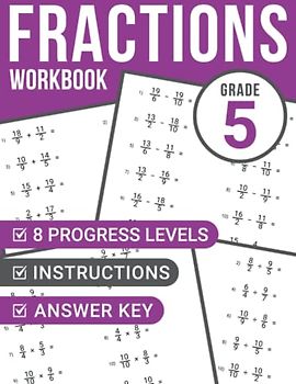 Fractions Workbook Grade 5: Math Problems for Kids Ages 10-11 | 8 Progress Levels | Instructions & Answer Key Included