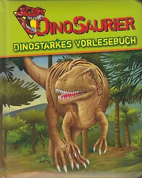 Dinosaurier - Dinostarkes Vorlesebuch
