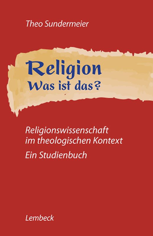 Religion - was ist das?. Religionswissenschaft im theologischen Kontext. Ein Studienbuch