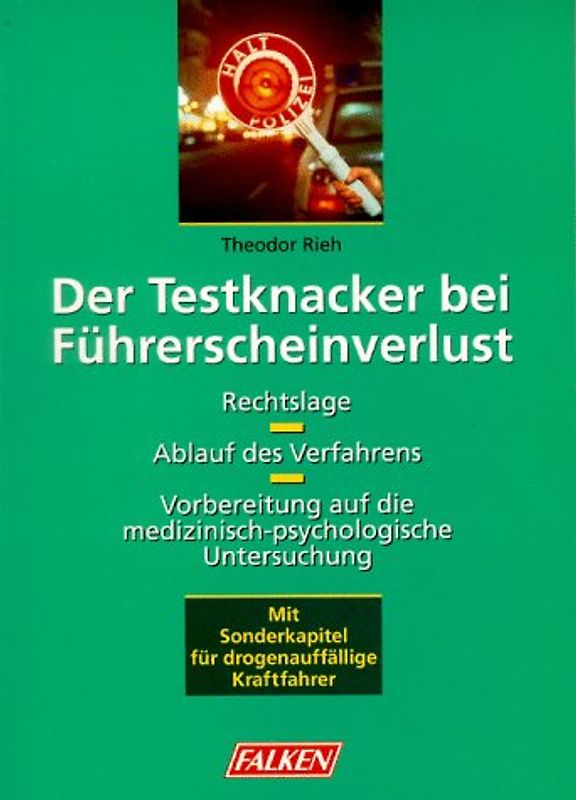 Der Testknacker bei Führerscheinverlust. Rechtslage - Ablauf des Verfahrens. Vorbereitung auf die medizinisch-psychologische Untersuchung. Mit Sonderkapitel für drogenauffällige Kraftfahrer