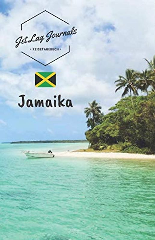 JetLagJournals • Reisetagebuch Jamaika: Reisetagebuch zum Selberschreiben, Selbstgestalten und Ausfüllen für den Jamaika Urlaub