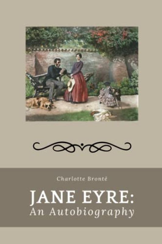 Jane Eyre: An Autobiography: A Complicated Love Story [Annotated]