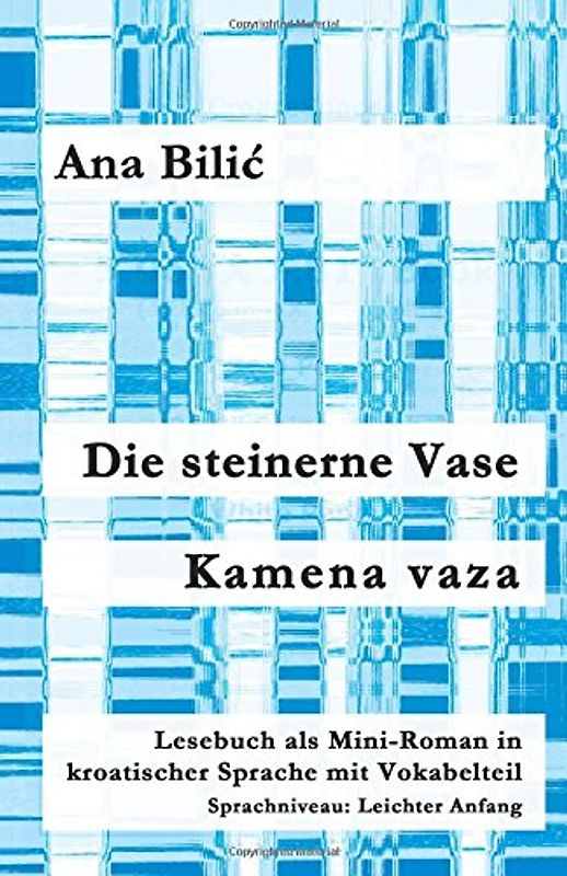 Die steinerne Vase / Kamena vaza: Lesebuch als Mini-Roman in kroatischer Sprache mit Vokabelteil (Kroatisch leicht Mini-Romane)
