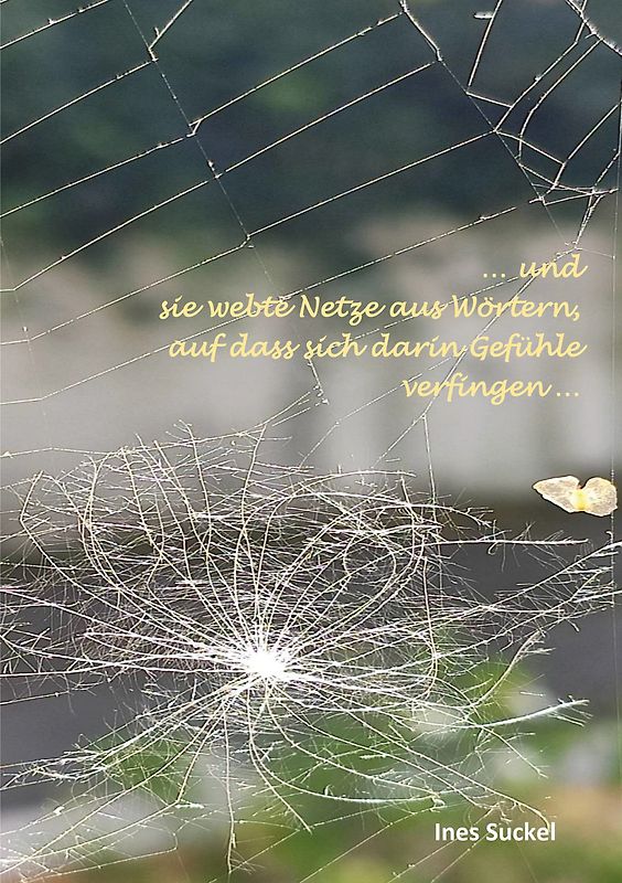 … und sie webte Netze aus Wörtern, auf dass sich darin Gefühle verfingen