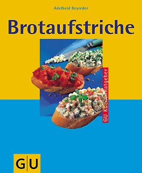 Brotaufstriche. 25 Jahre GU KüchenRatgeber. Auf die Brote fertig los! Ob pikant oder süss. Ob klassisch oder neu kreiert - auf jeden Fall immer selbstgemacht