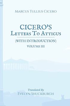 Cicero's Letters To Atticus (with Introduction): Volume III