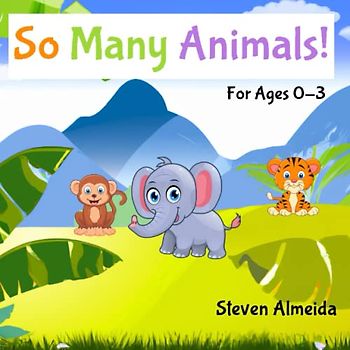 So Many Animals: For Ages 0-3