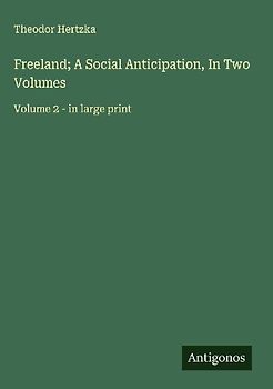 Freeland; A Social Anticipation, In Two Volumes