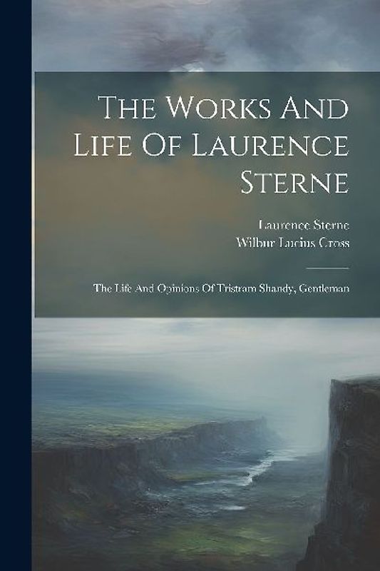 The Works And Life Of Laurence Sterne: The Life And Opinions Of Tristram Shandy, Gentleman